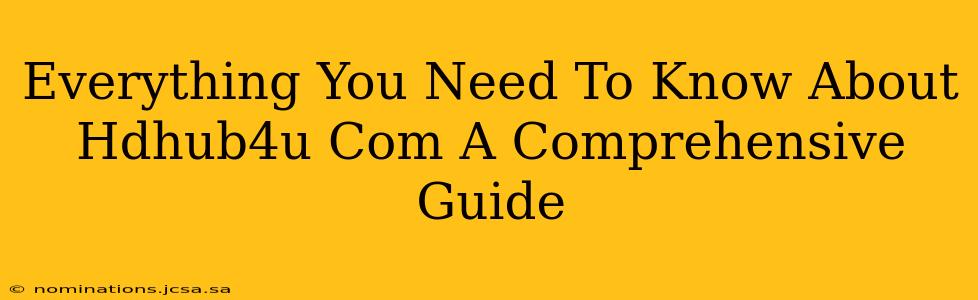 Everything You Need To Know About Hdhub4u Com A Comprehensive Guide