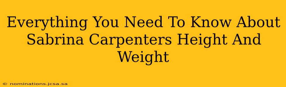 Everything You Need To Know About Sabrina Carpenters Height And Weight