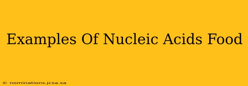 Examples Of Nucleic Acids Food