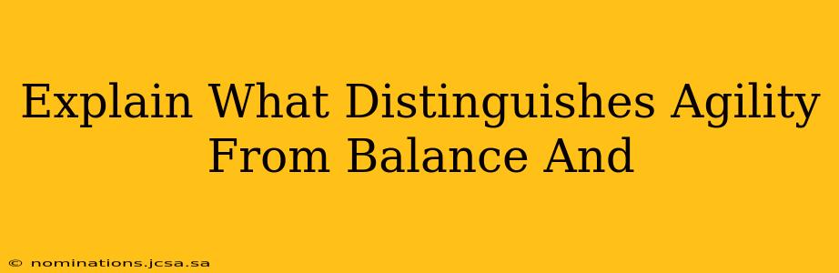 Explain What Distinguishes Agility From Balance And