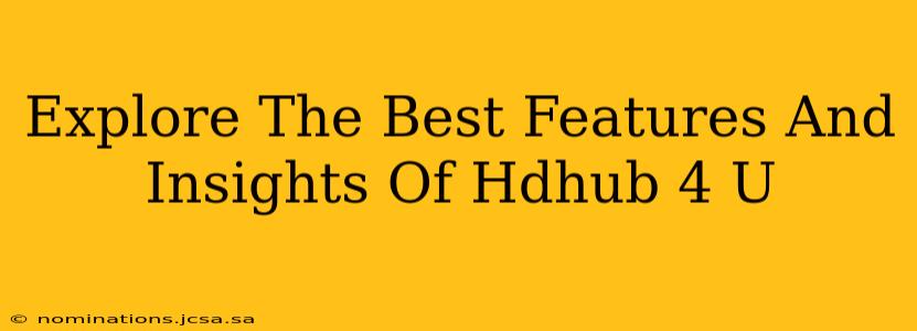 Explore The Best Features And Insights Of Hdhub 4 U