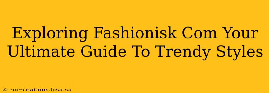 Exploring Fashionisk Com Your Ultimate Guide To Trendy Styles