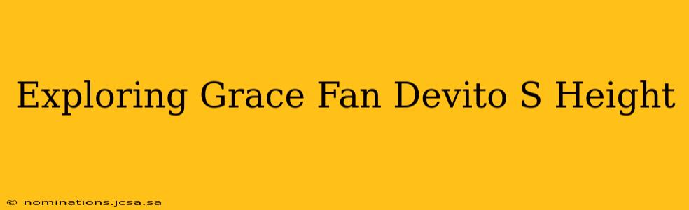 Exploring Grace Fan Devito S Height