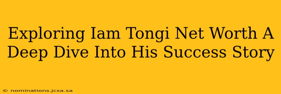 Exploring Iam Tongi Net Worth A Deep Dive Into His Success Story