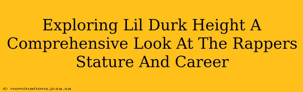 Exploring Lil Durk Height A Comprehensive Look At The Rappers Stature And Career