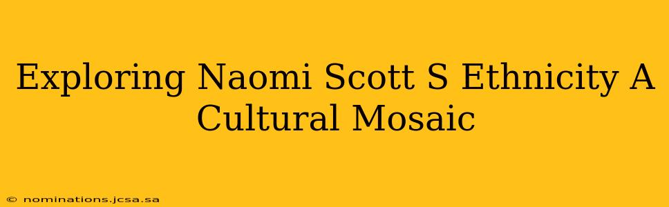 Exploring Naomi Scott S Ethnicity A Cultural Mosaic