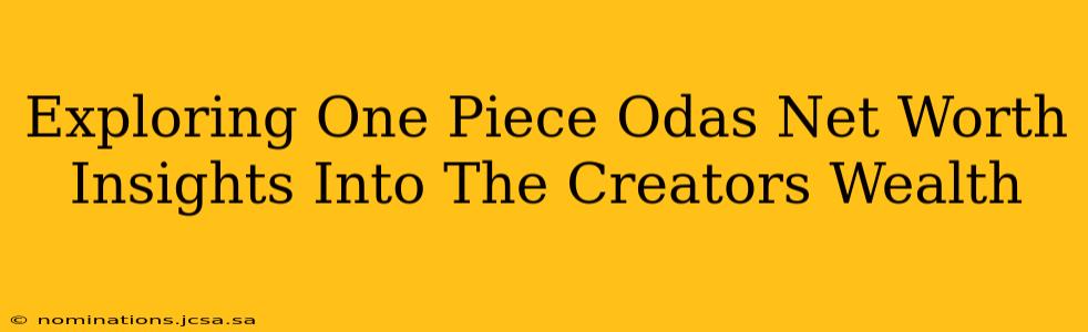 Exploring One Piece Odas Net Worth Insights Into The Creators Wealth