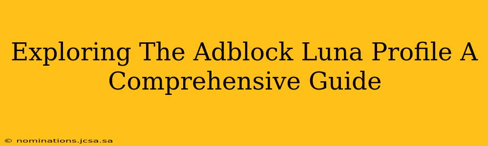 Exploring The Adblock Luna Profile A Comprehensive Guide