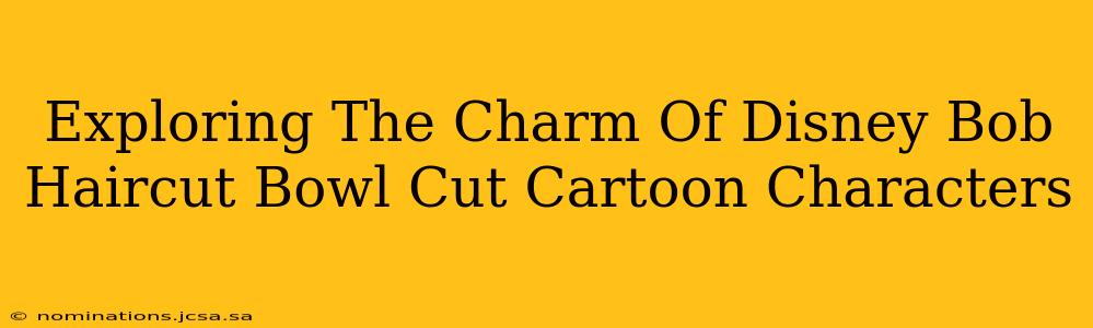 Exploring The Charm Of Disney Bob Haircut Bowl Cut Cartoon Characters