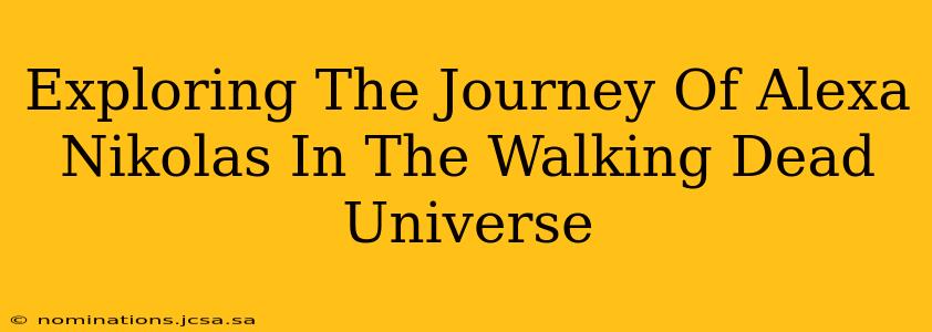 Exploring The Journey Of Alexa Nikolas In The Walking Dead Universe