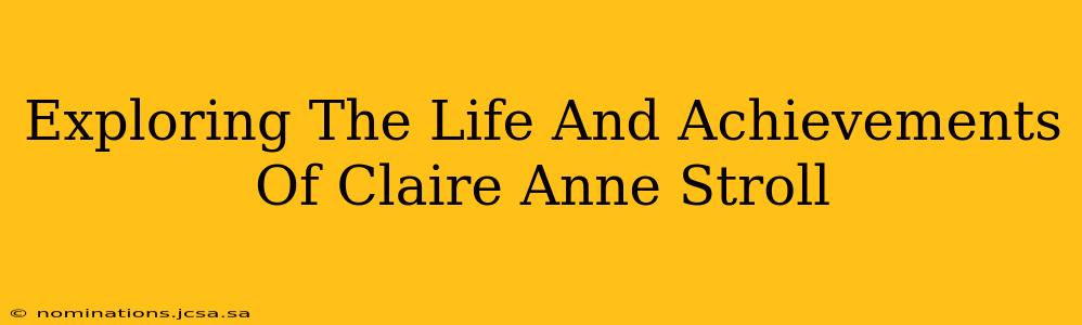 Exploring The Life And Achievements Of Claire Anne Stroll