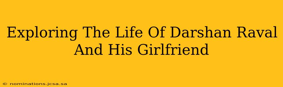 Exploring The Life Of Darshan Raval And His Girlfriend