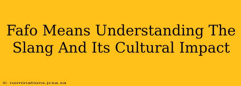 Fafo Means Understanding The Slang And Its Cultural Impact