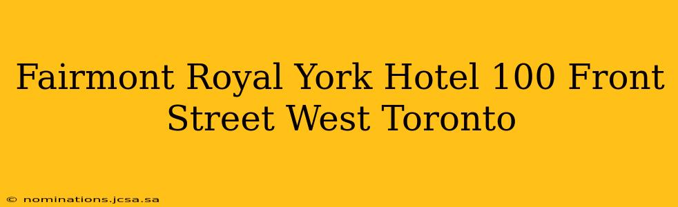 Fairmont Royal York Hotel 100 Front Street West Toronto