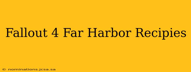 Fallout 4 Far Harbor Recipies