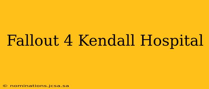 Fallout 4 Kendall Hospital