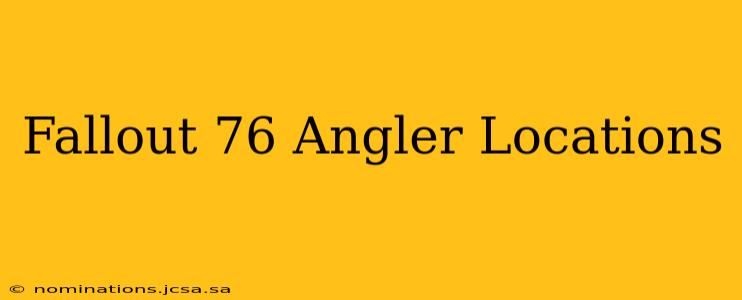 Fallout 76 Angler Locations
