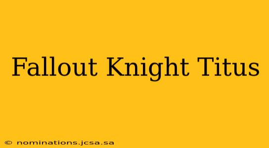 Fallout Knight Titus