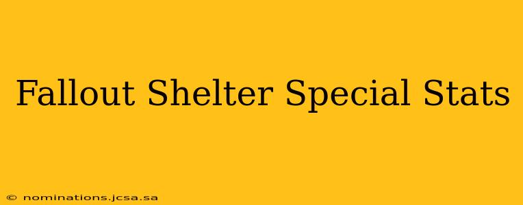 Fallout Shelter Special Stats