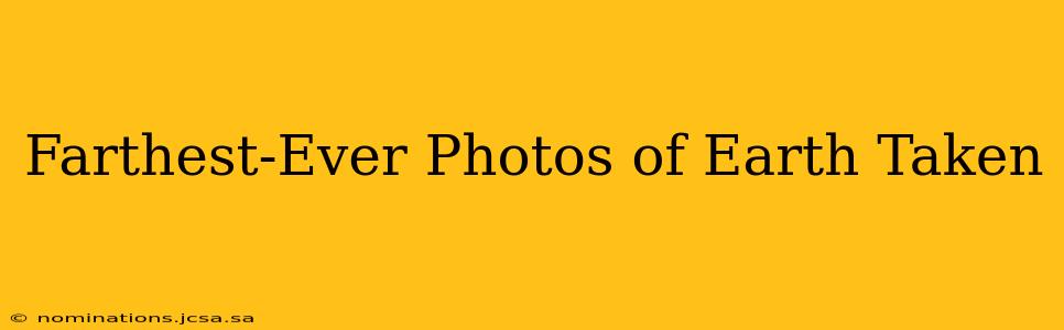 Farthest-Ever Photos of Earth Taken