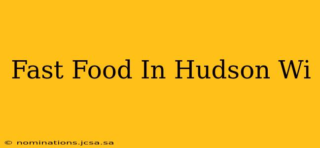 Fast Food In Hudson Wi