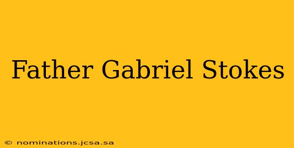 Father Gabriel Stokes