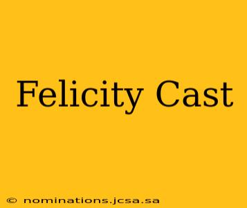 Felicity Cast
