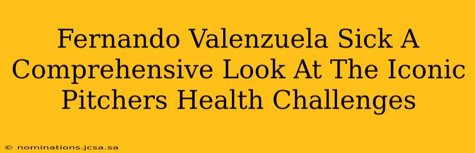 Fernando Valenzuela Sick A Comprehensive Look At The Iconic Pitchers Health Challenges