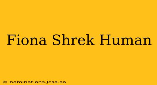 Fiona Shrek Human