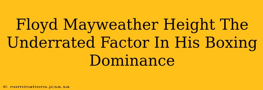 Floyd Mayweather Height The Underrated Factor In His Boxing Dominance