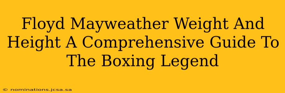 Floyd Mayweather Weight And Height A Comprehensive Guide To The Boxing Legend