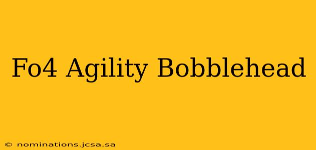 Fo4 Agility Bobblehead