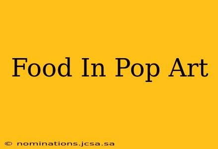 Food In Pop Art