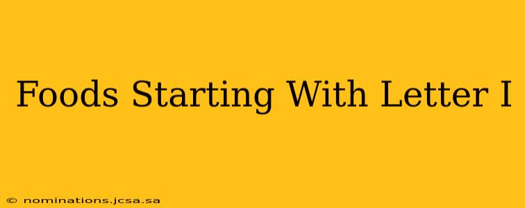 Foods Starting With Letter I