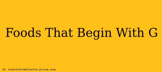 Foods That Begin With G