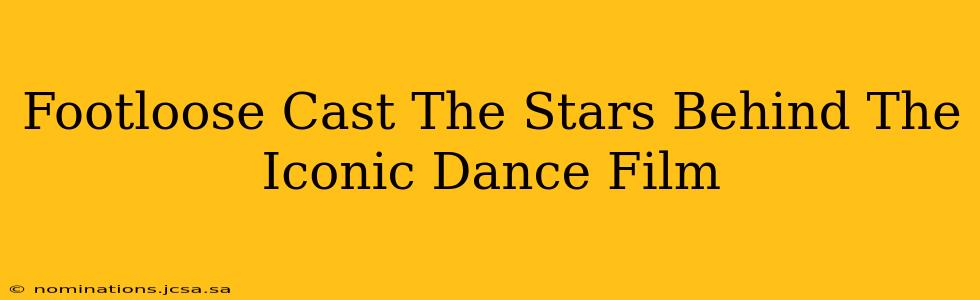 Footloose Cast The Stars Behind The Iconic Dance Film