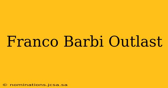 Franco Barbi Outlast