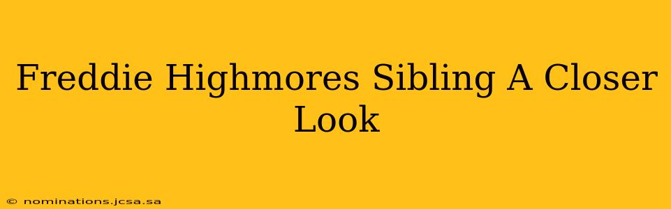 Freddie Highmores Sibling A Closer Look