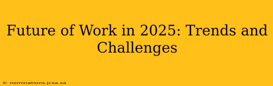 Future of Work in 2025: Trends and Challenges