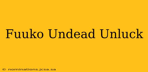 Fuuko Undead Unluck