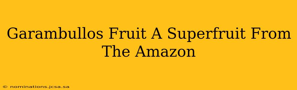 Garambullos Fruit A Superfruit From The Amazon