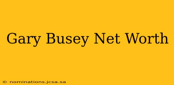 Gary Busey Net Worth