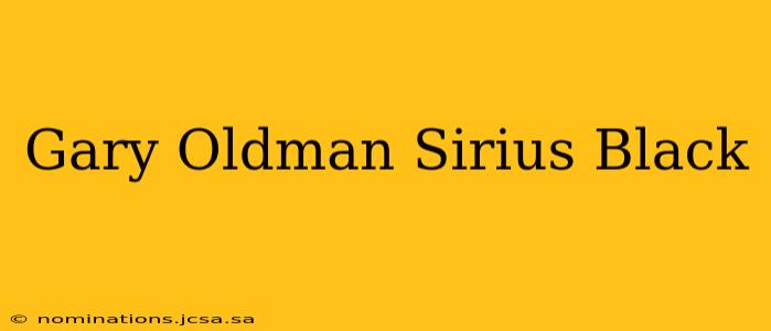 Gary Oldman Sirius Black