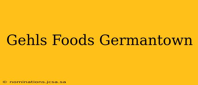Gehls Foods Germantown