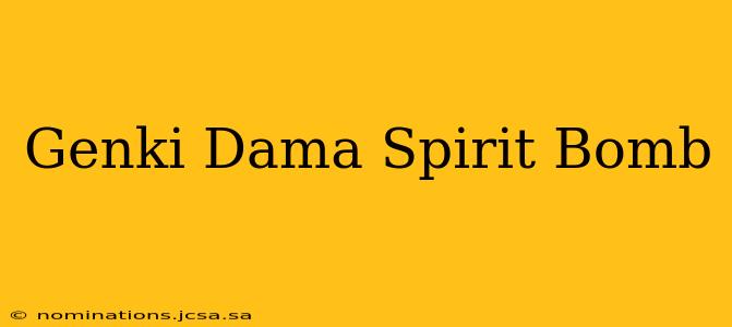 Genki Dama Spirit Bomb