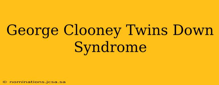 George Clooney Twins Down Syndrome