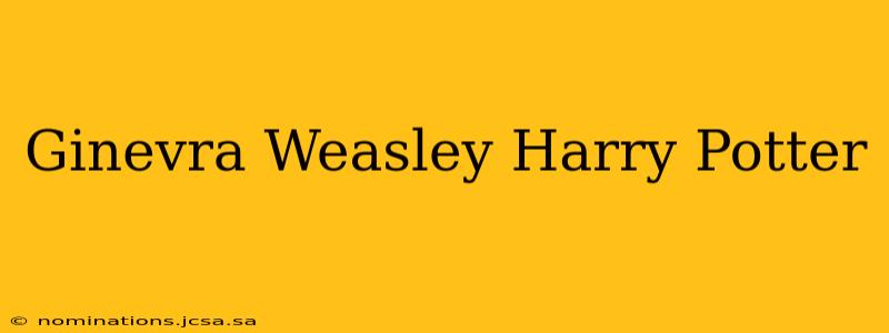 Ginevra Weasley Harry Potter