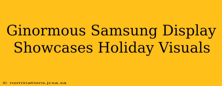 Ginormous Samsung Display Showcases Holiday Visuals