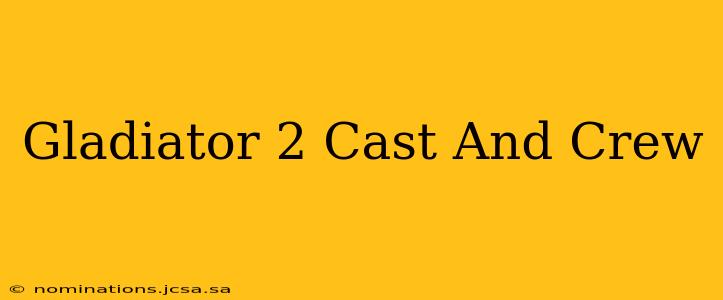 Gladiator 2 Cast And Crew
