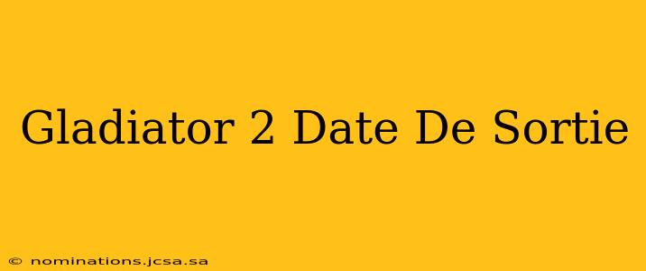 Gladiator 2 Date De Sortie